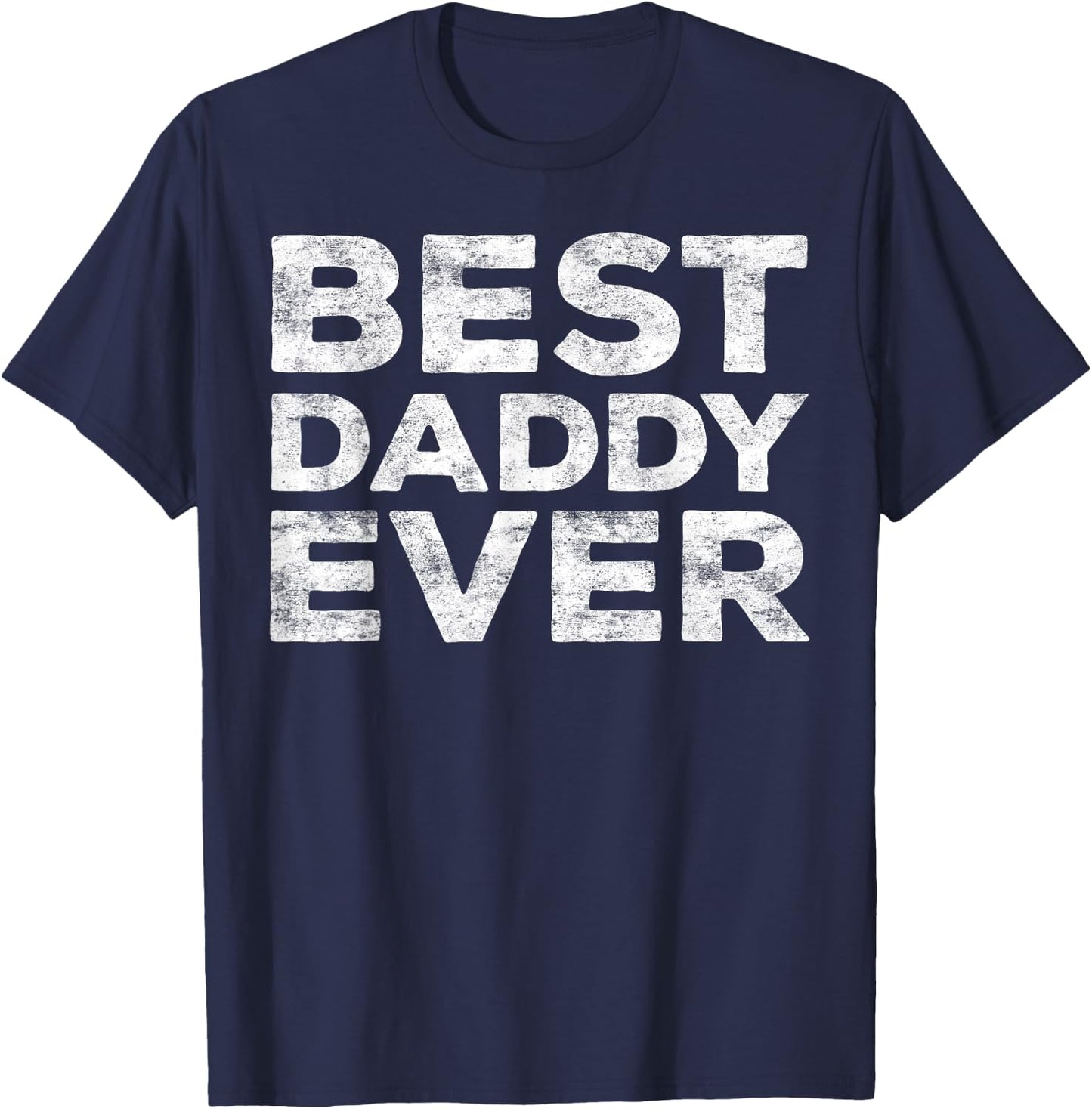 Best Daddy Ever Shirt Men Dad Fathers Day T-Shirt - T-Shirt | Navy