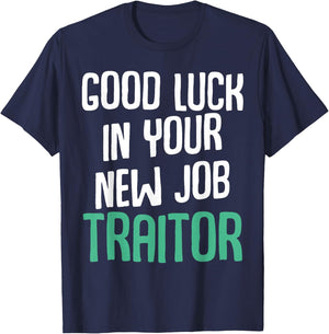 Good Luck In Your New Job Traitor Funny Sarcastic Work T-Shirt - T-Shirt | Navy