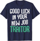 Good Luck In Your New Job Traitor Funny Sarcastic Work T-Shirt - T-Shirt | Navy