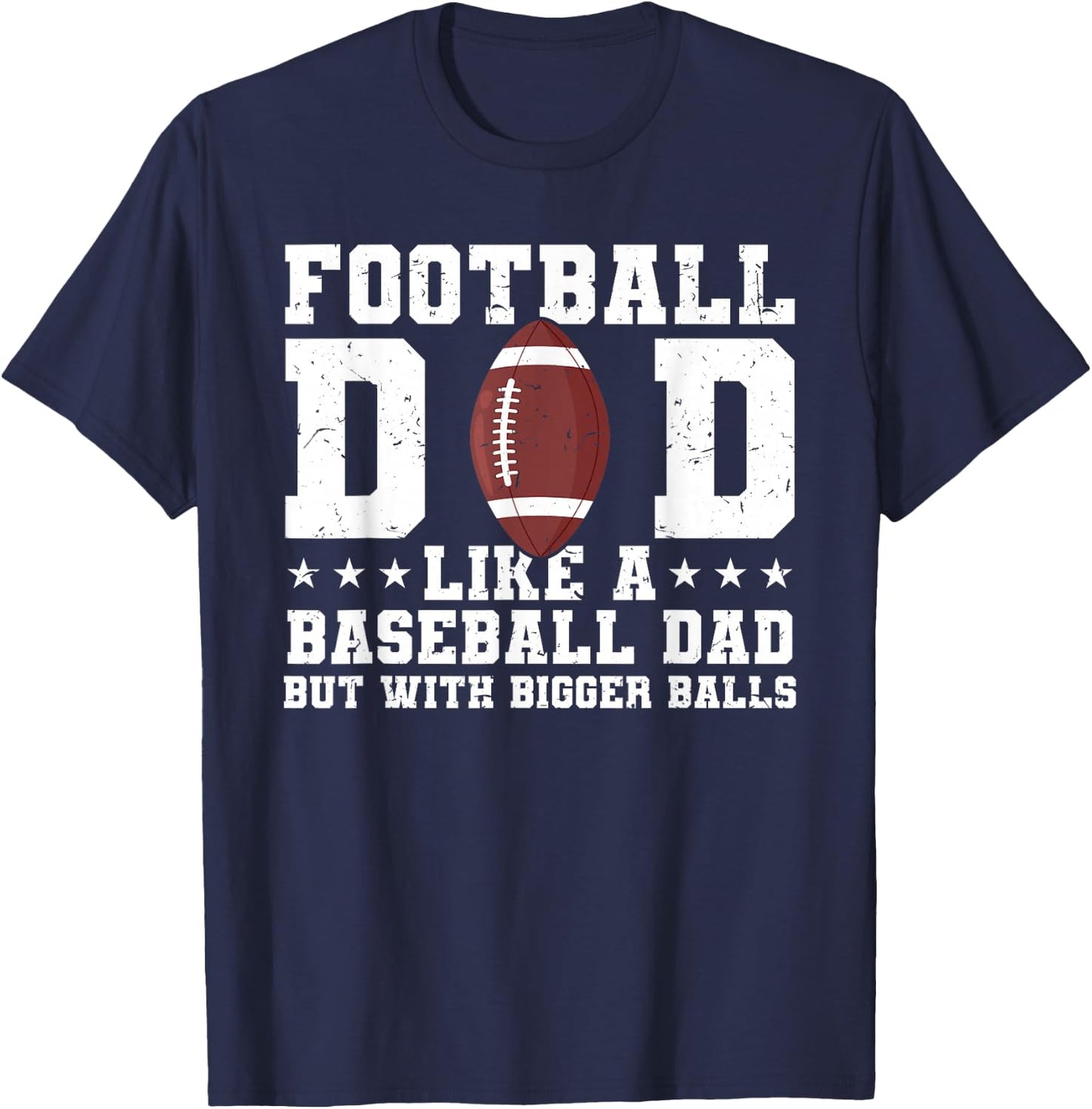 Football Dad Like A Baseball Dad But with Bigger Balls T-Shirt - T-Shirt | Navy