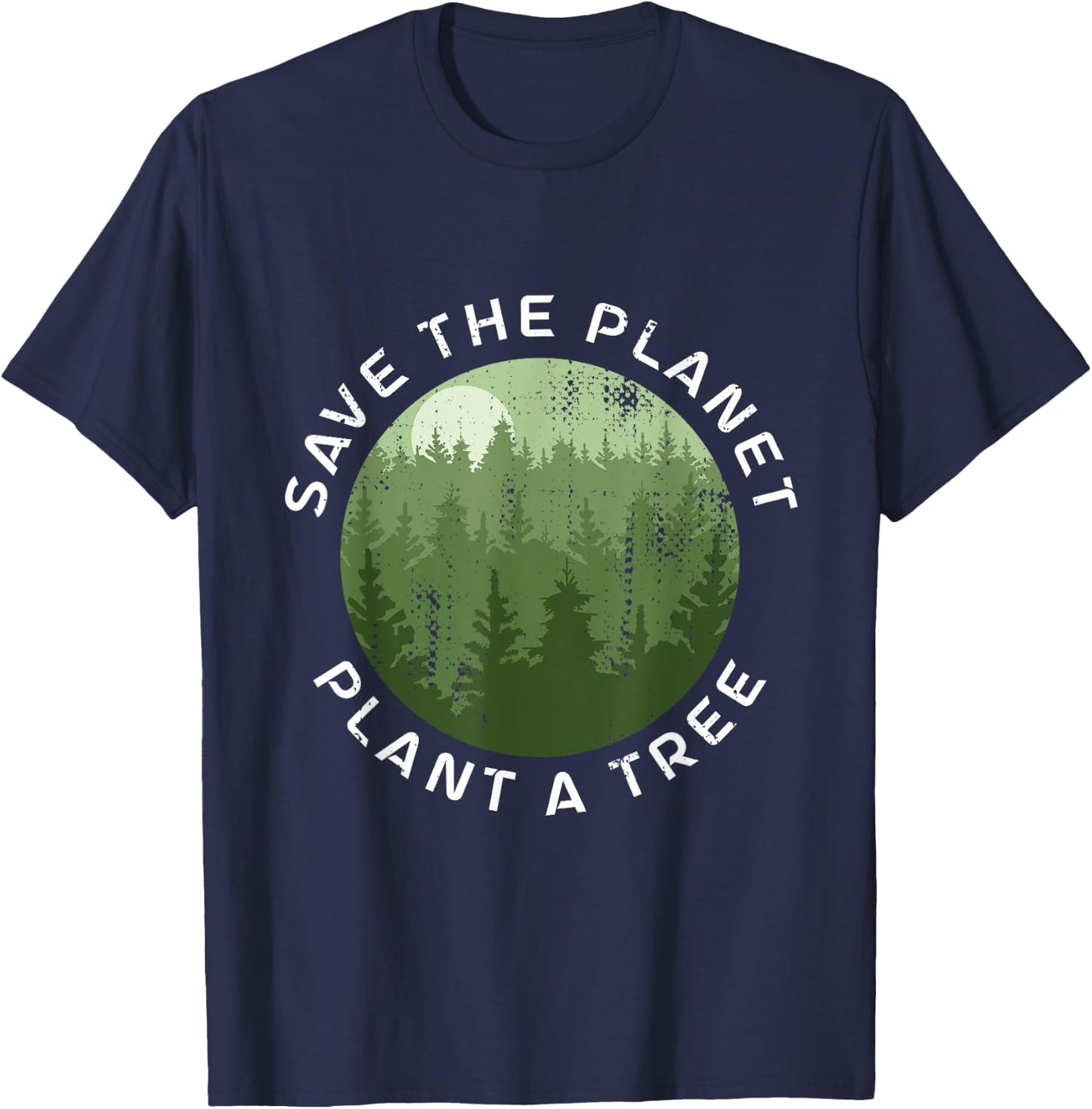 Earth Day Arbor Day Save The Planet Plant A Tree T-Shirt - T-Shirt | Navy