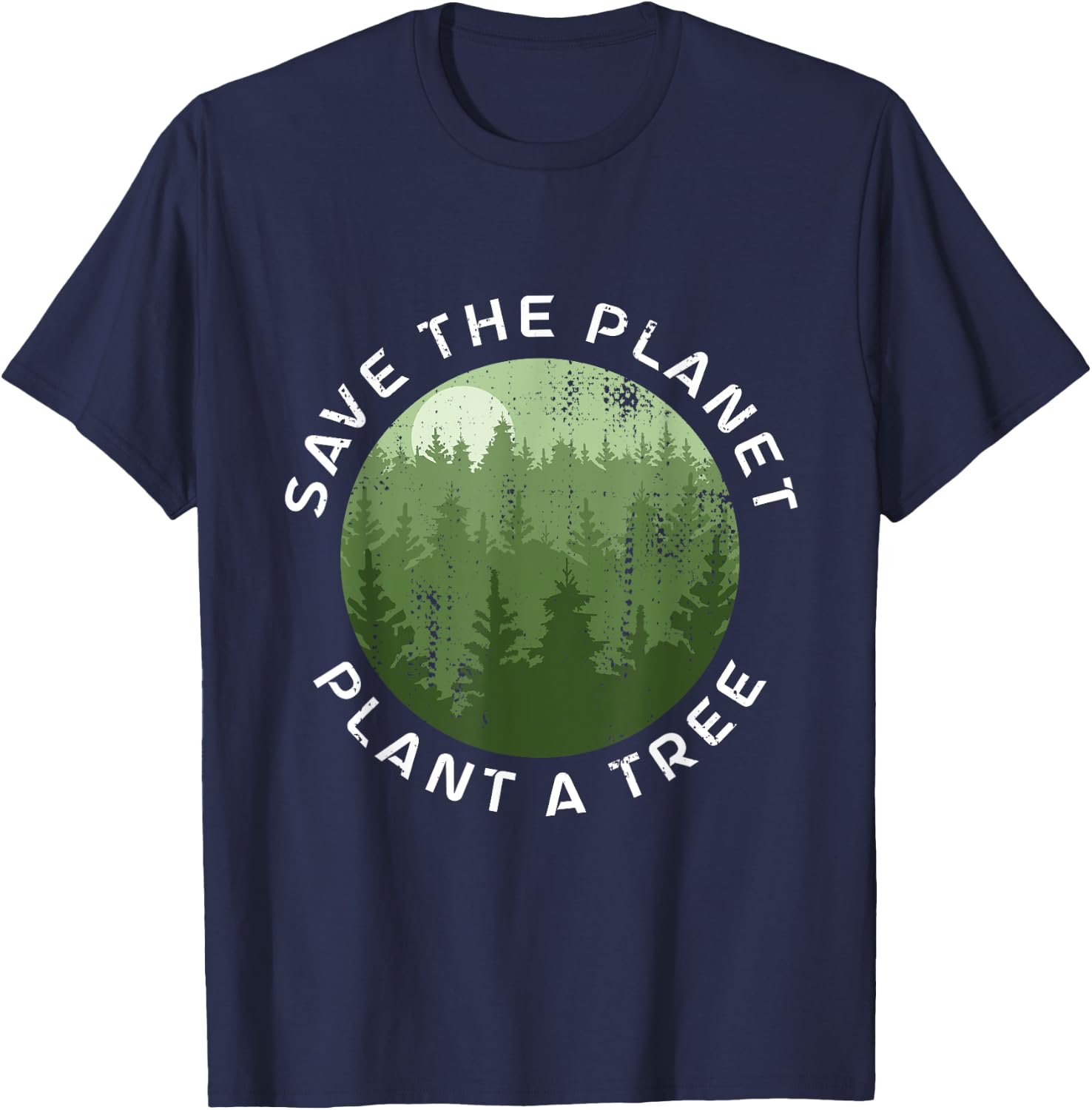 Earth Day Arbor Day Save The Planet Plant A Tree T-Shirt - T-Shirt | Navy