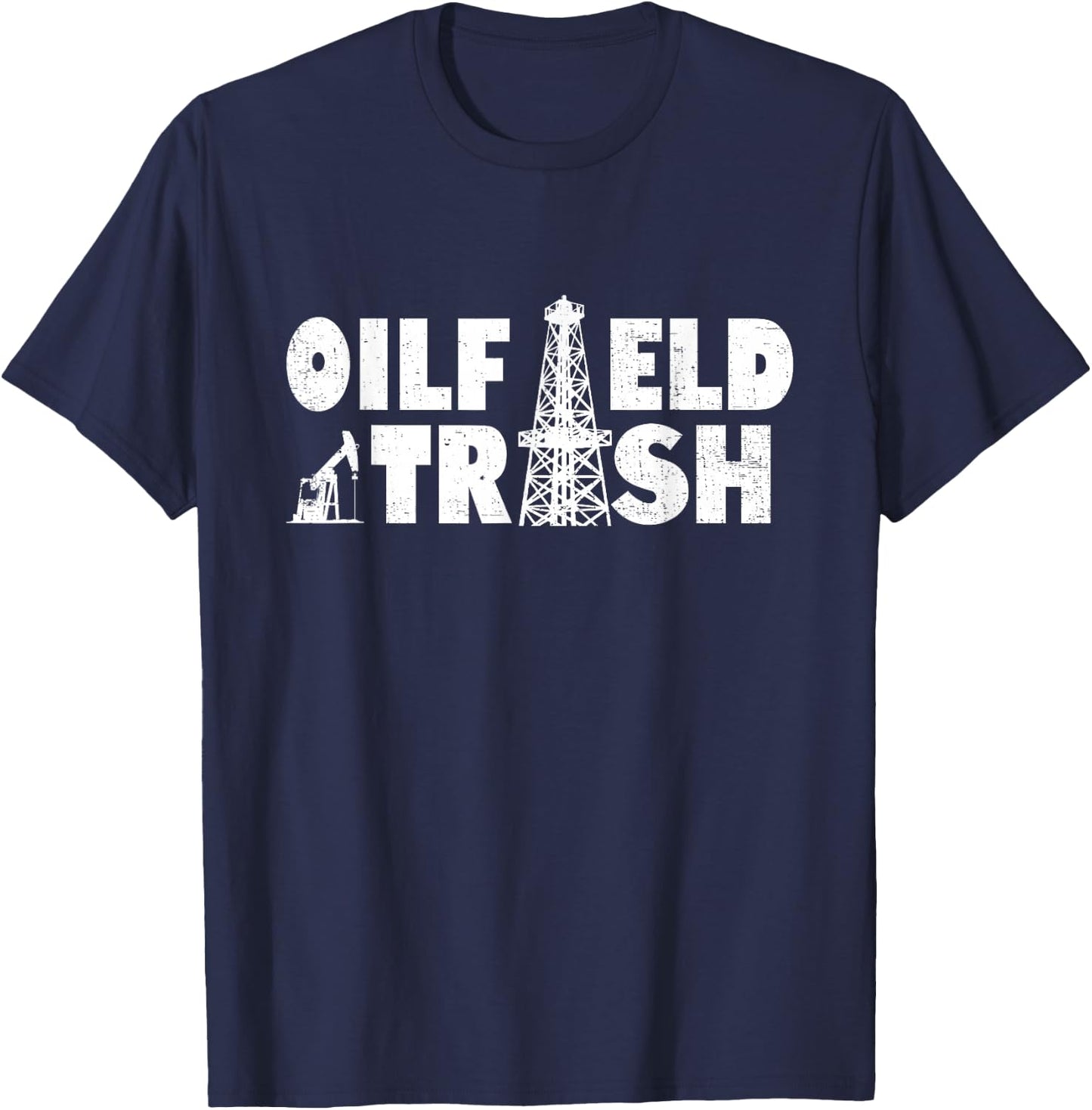 Oil Rig Oil Field Trash Oildrilling Man Oilfield Worker T-Shirt - T-Shirt | Navy