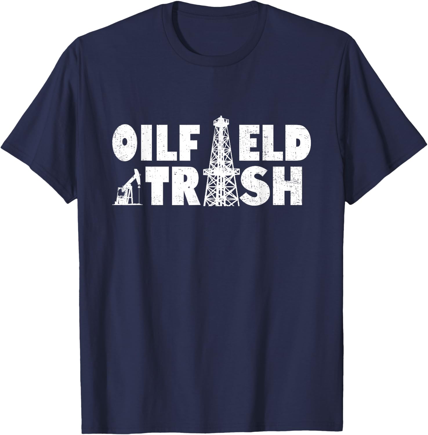 Oil Rig Oil Field Trash Oildrilling Man Oilfield Worker T-Shirt - T-Shirt | Navy