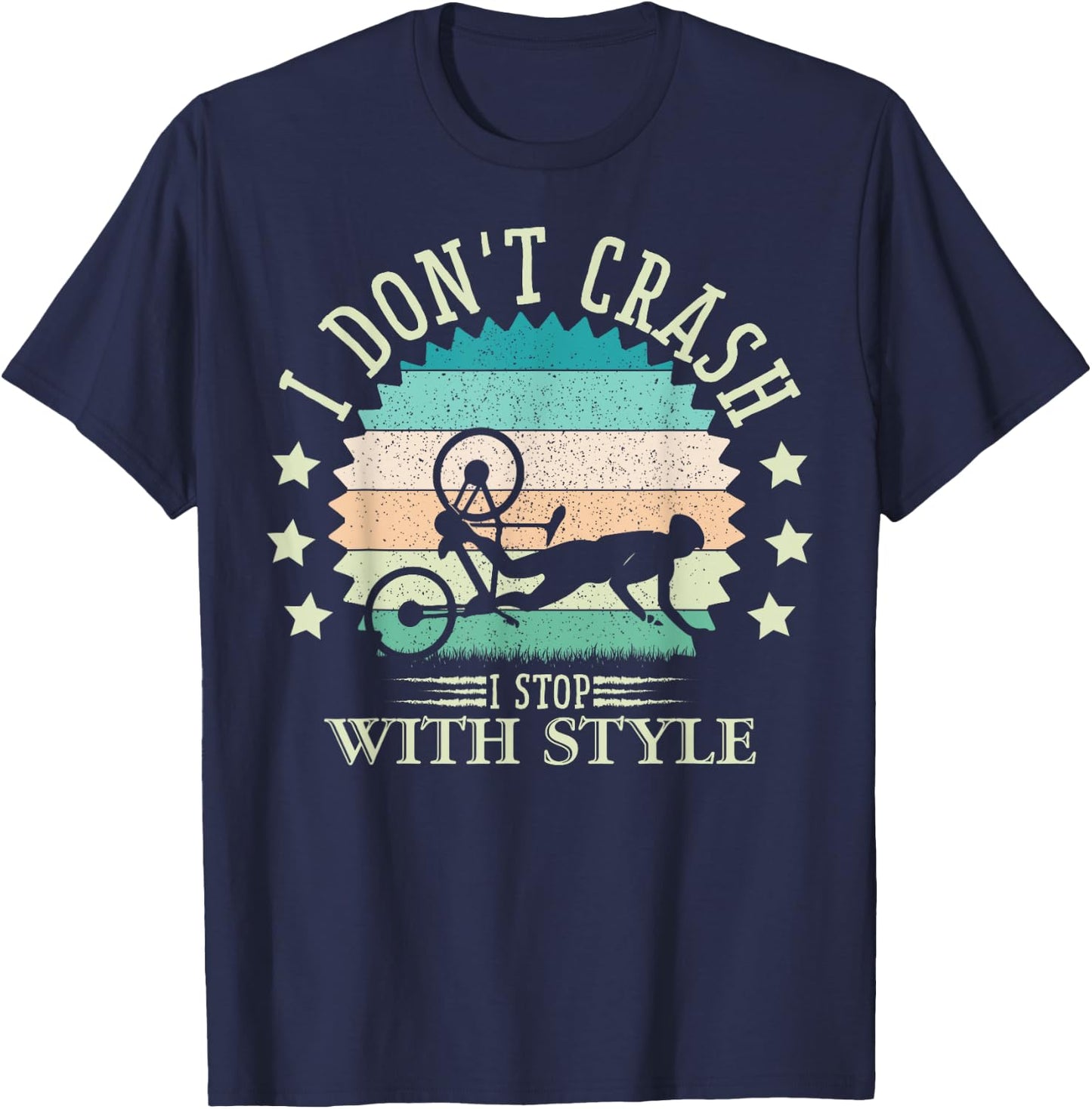 I Don't Crash I Stop With Style Biker Funny Bicycle Cycling T-Shirt - T-Shirt | Navy