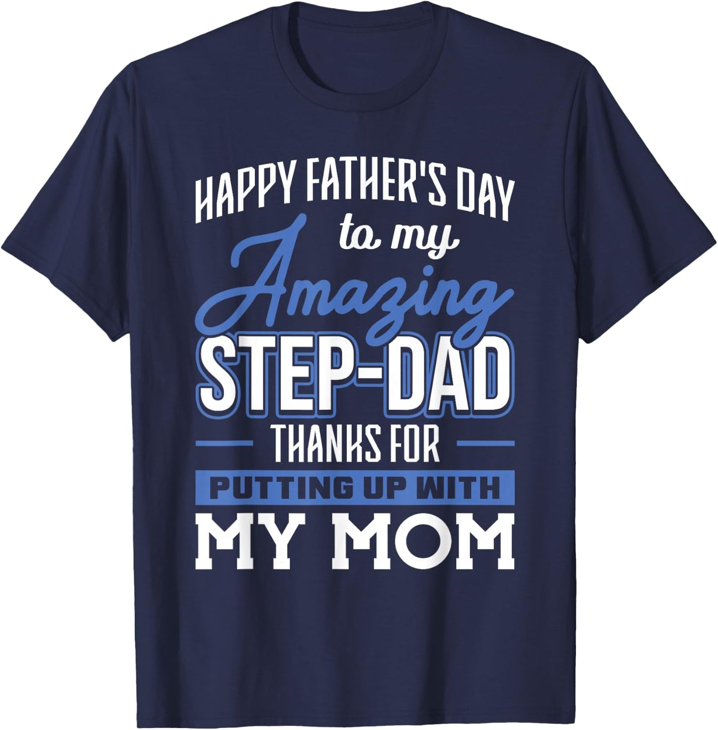 Amazing Step-Dad thanks for Putting up with Mom Fathers Day T-Shirt - T-Shirt | Navy