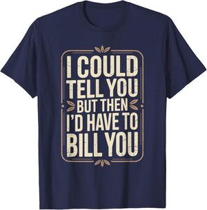 Accountant I Could Tell You But Then I'd Have to Bill You T-Shirt - T-Shirt | Navy