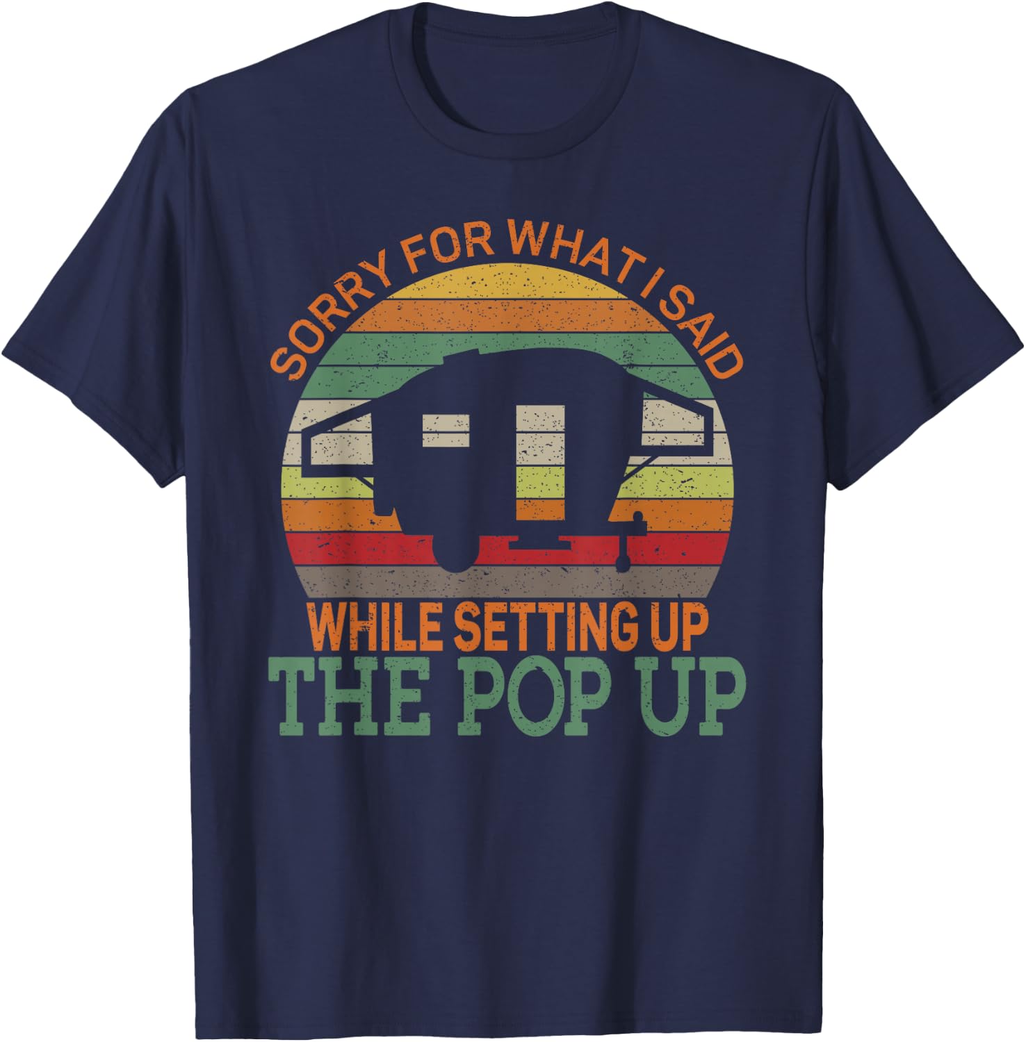Camping Pop Up Camper Retro Vintage Sorry for What I Said T-Shirt - T-Shirt | Navy