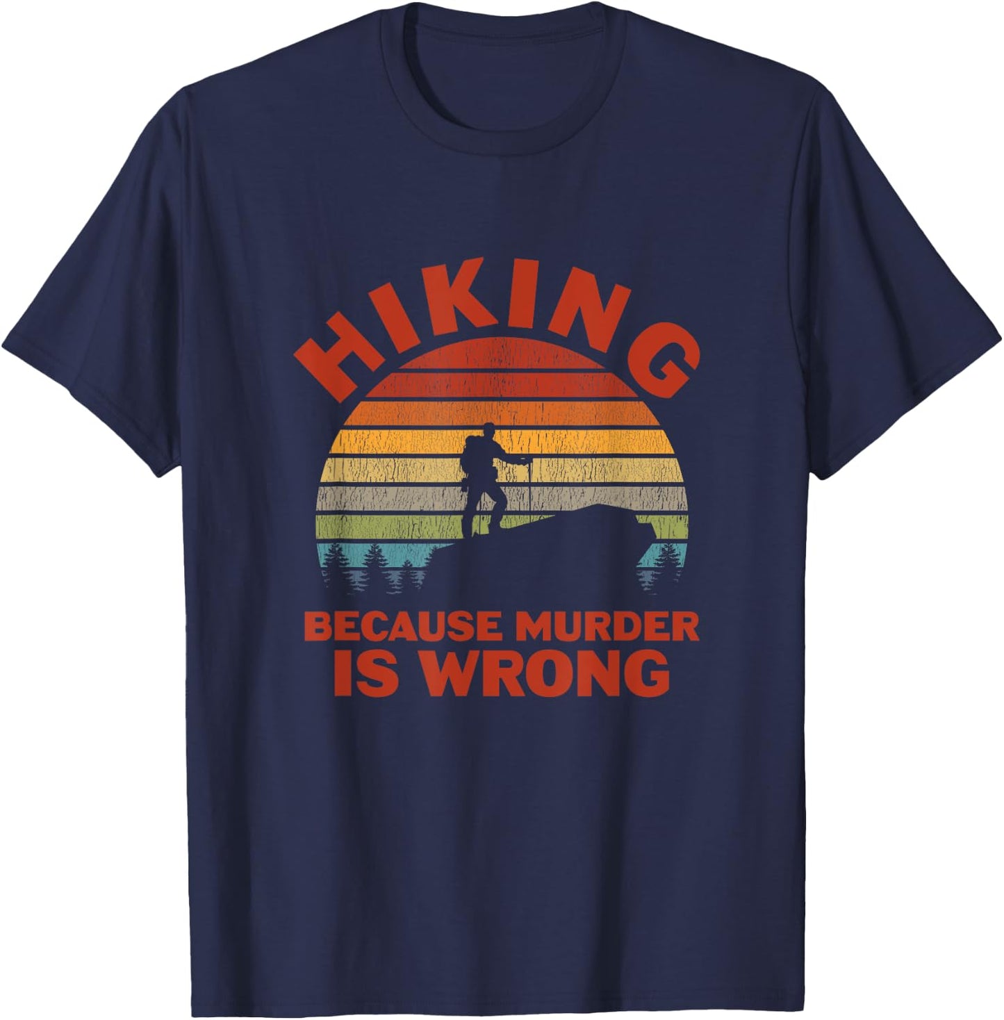 Hiking Because Murder Is Wrong T-Shirt - T-Shirt | Navy