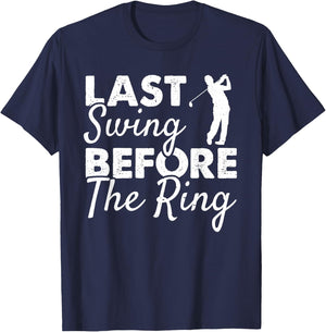 Last Swing Before The Ring - Wedding Party Golf Player Joke T-Shirt - T-Shirt | Navy