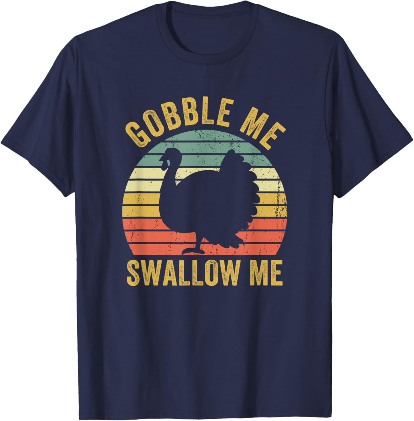 Gobble Me Swallow Funny Thanksgiving Feast Turkey Trot T-Shirt - T-Shirt | Navy