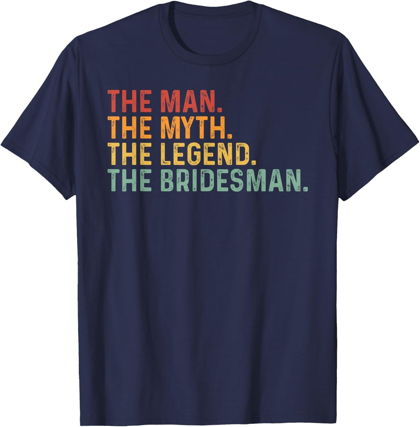 Funny Bridesmaid The Man The Myth The Legend Of The Groom T-Shirt - T-Shirt | Navy