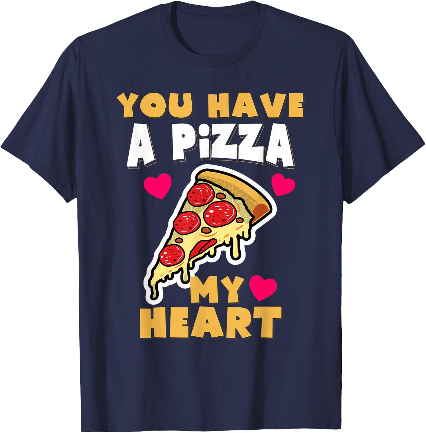 You Have A Pizza My Heart Funny Anniversary Pizza T-Shirt - T-Shirt | Navy