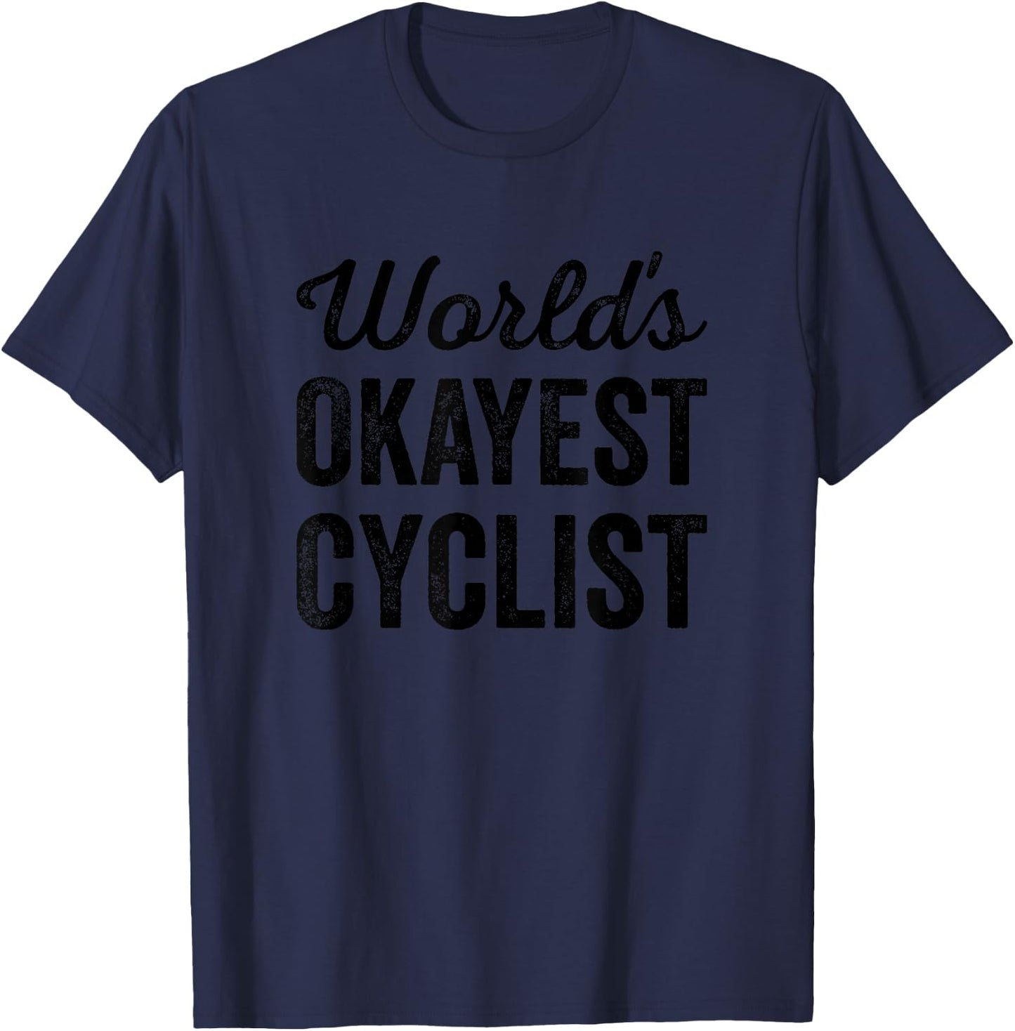 Worlds Okayest Cyclist Funny Sarcastic Bike Cycle Riding T-Shirt - T-Shirt | Navy