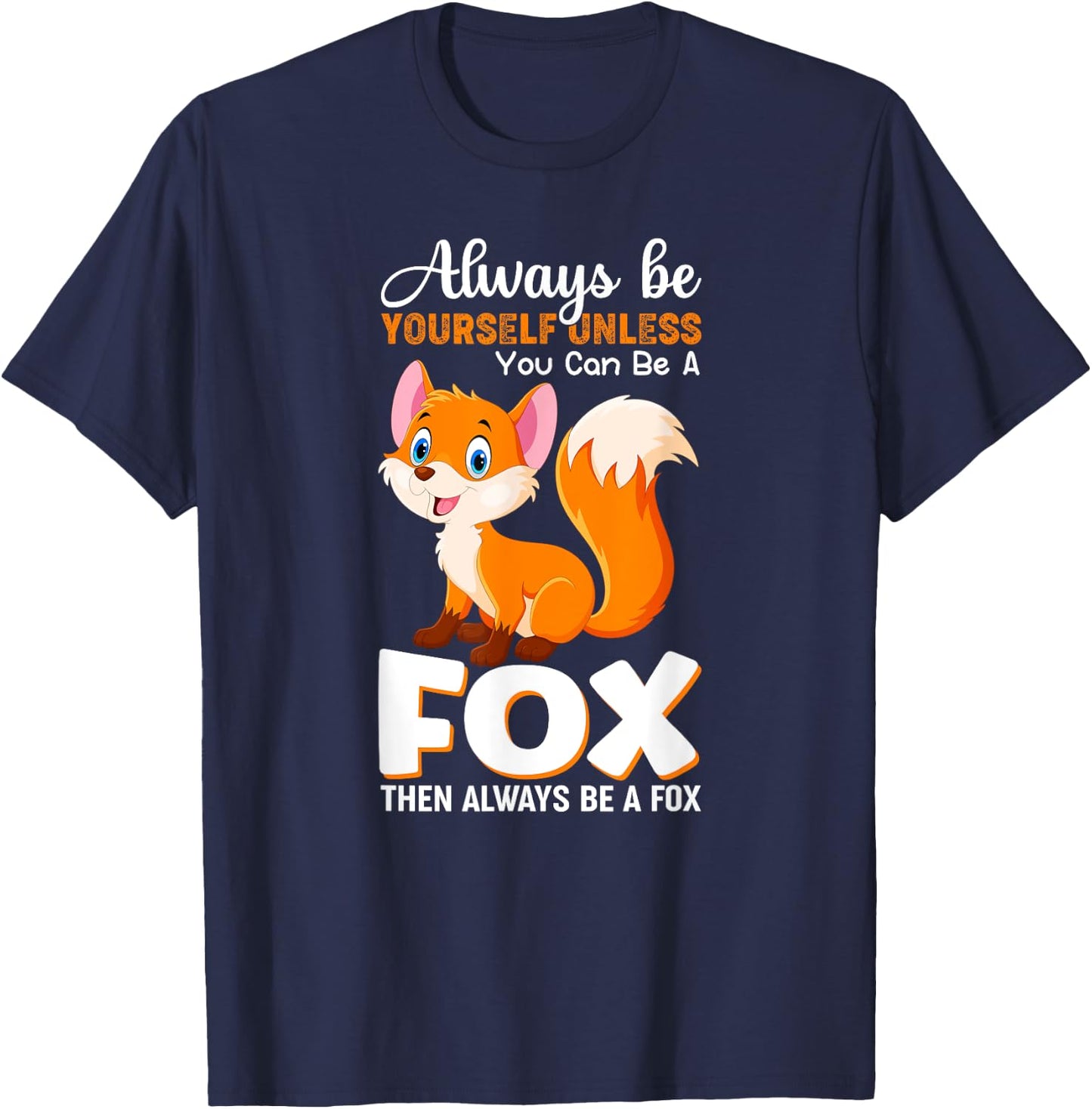 Always be yourself Unless you can be a Fox Animal Lover T-Shirt - T-Shirt | Navy