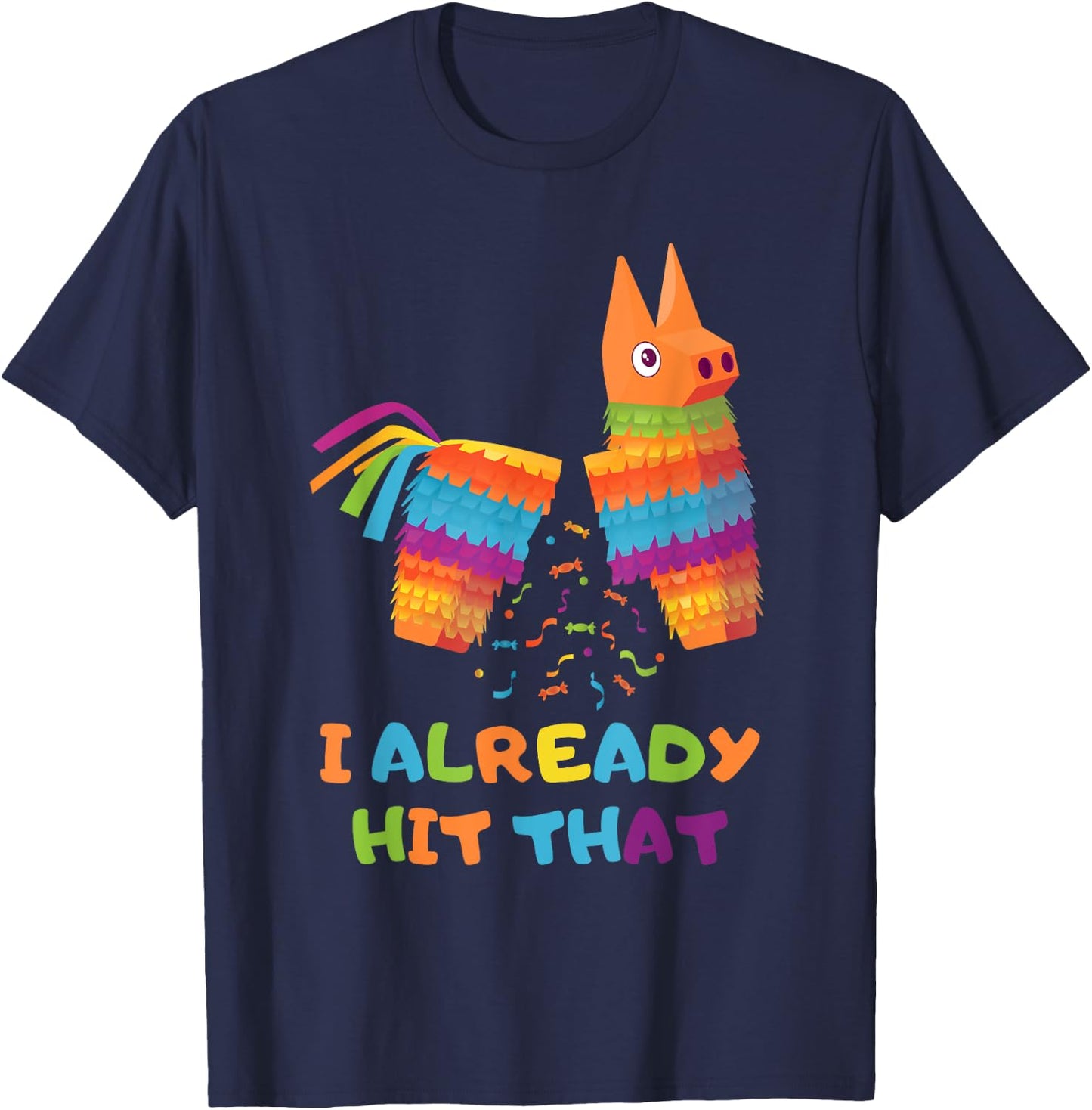 Cinco De Mayo I Already Hit That Funny Pinata Mexican Fiesta T-Shirt - T-Shirt | Navy