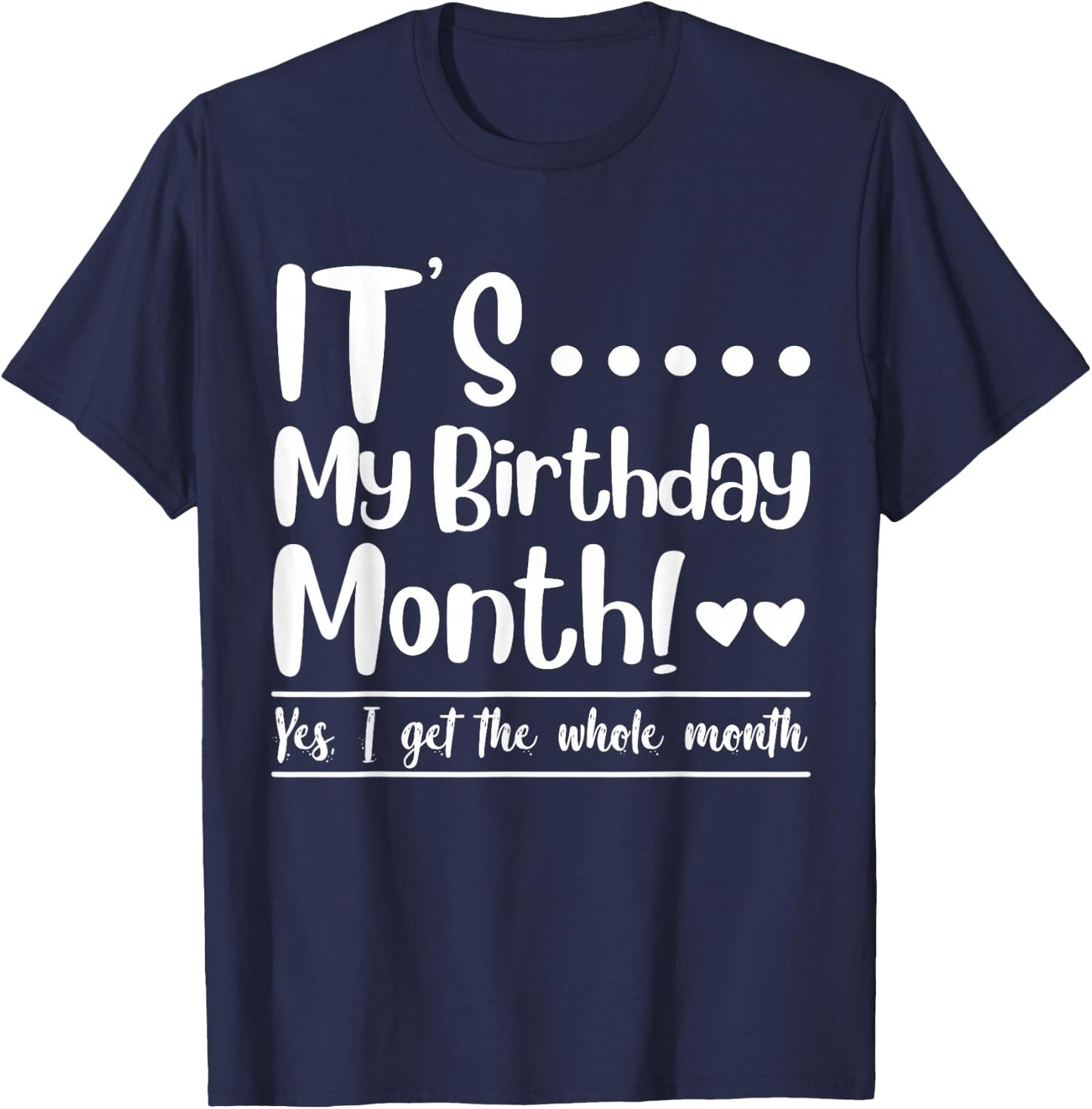 Funny Its My Birthday King Month I Get the Whole Gifts Party T-Shirt - T-Shirt | Navy