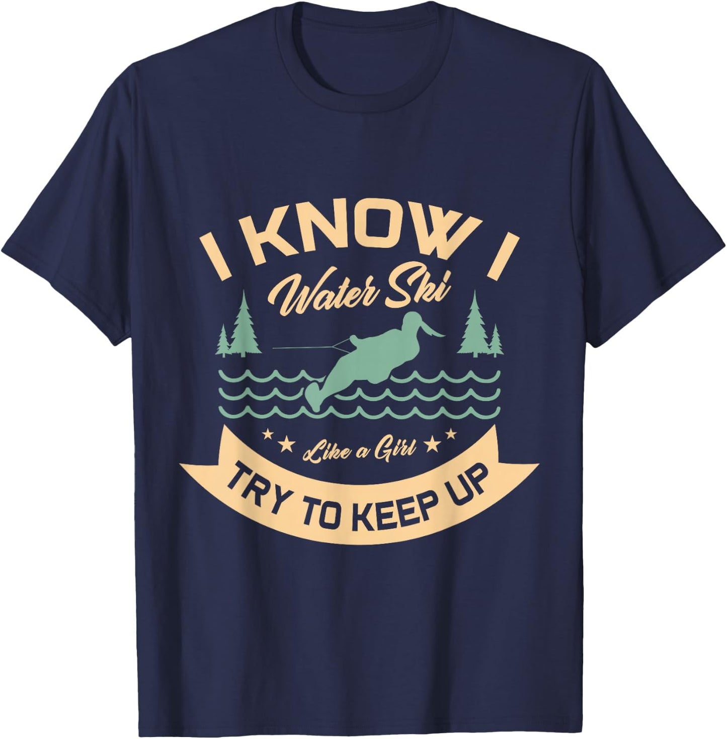 I know I water ski like a girl try to keep up water skiing T-Shirt - T-Shirt | Navy