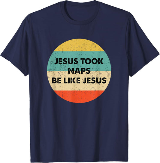 Jesus Took Naps Be Like Jesus T-Shirt - T-Shirt | Navy