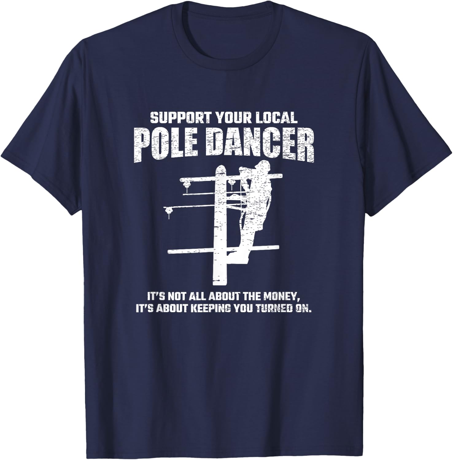 Support Local Pole Dancer - Lineman Electrician Electrical T-Shirt - T-Shirt | Navy