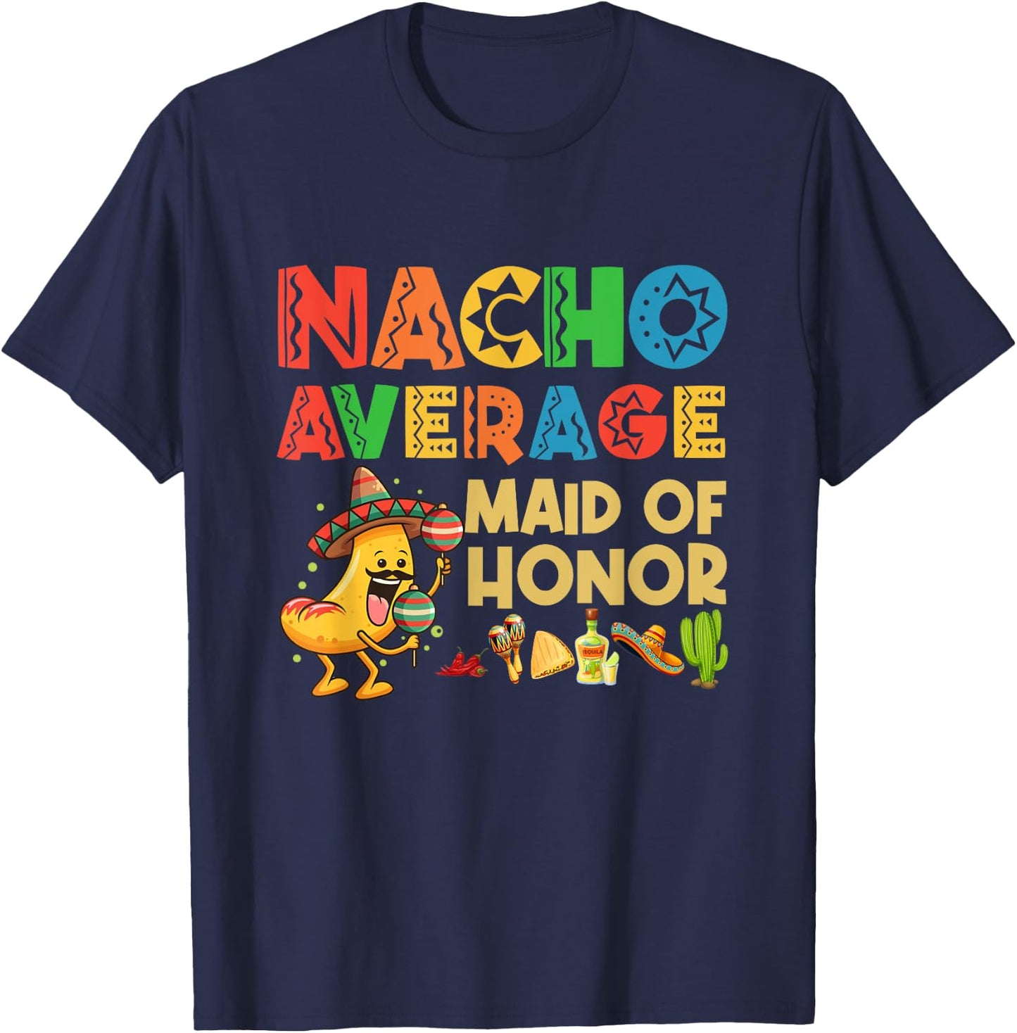 Nacho Average Maid of Honor Cinco De Mayo Mexican Hat T-Shirt - T-Shirt | Navy