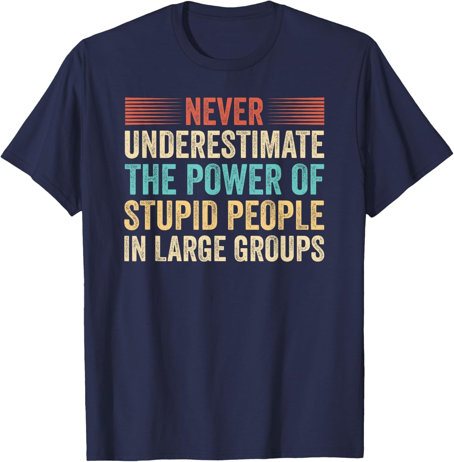 Never Underestimate The Power Of Stupid People Crowdfunding T-Shirt - T-Shirt | Navy