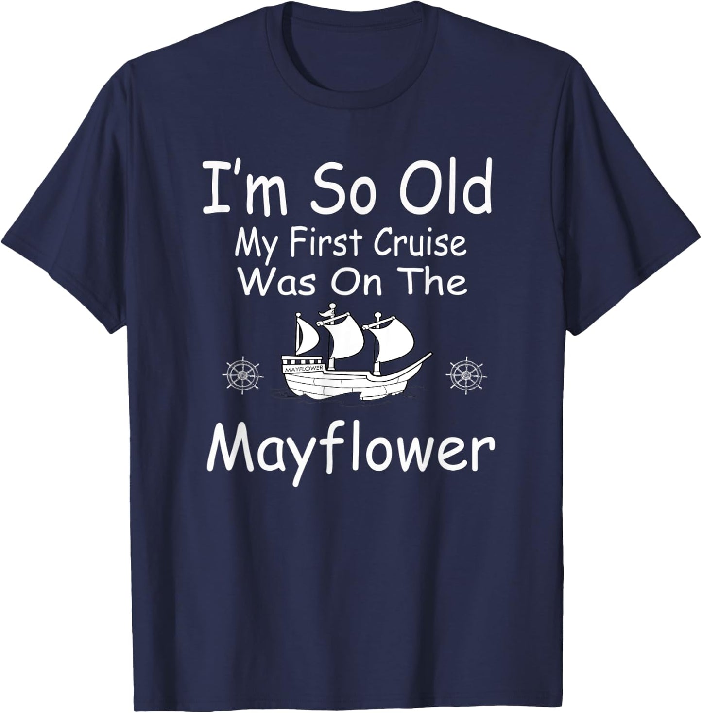 I'm so old my first cruise was on the Mayflower T-Shirt - T-Shirt | Navy
