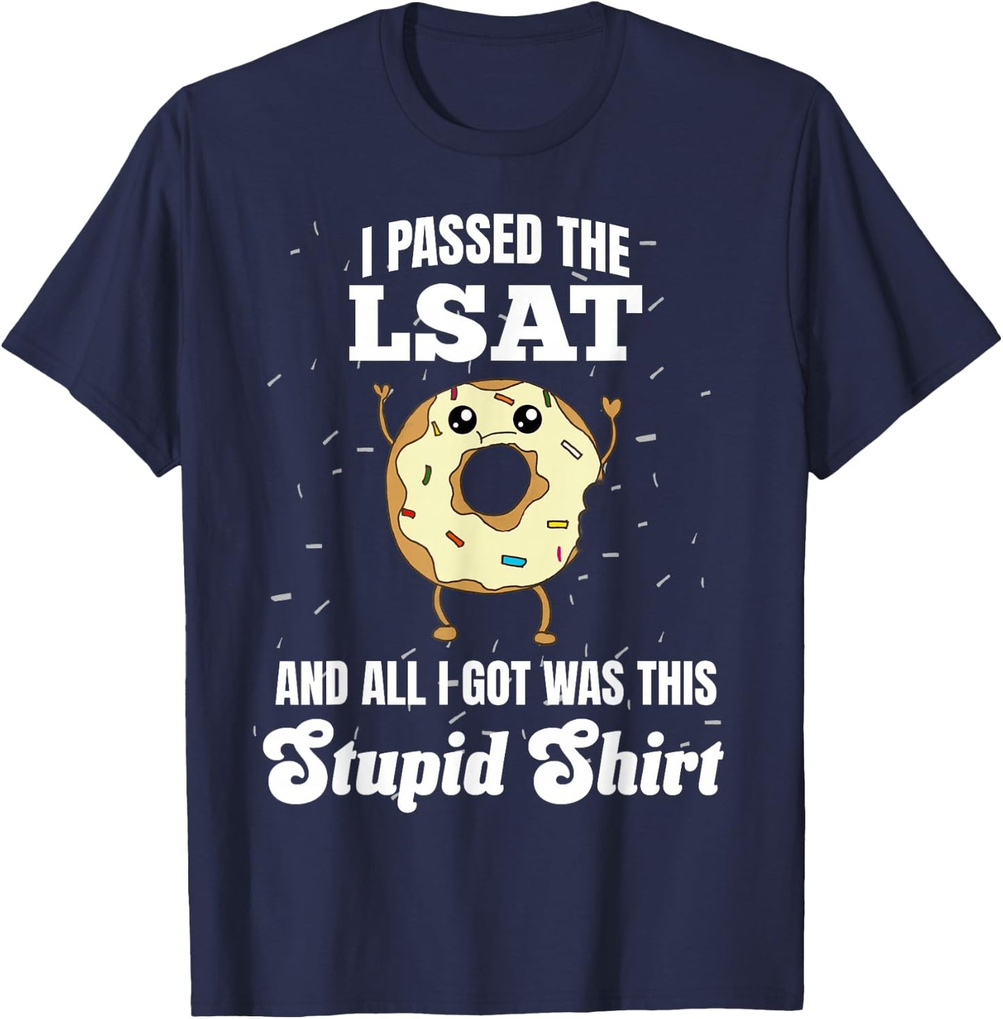 I Just Passed the LSAT Law School Admission Test Stupid T-Shirt - T-Shirt | Navy