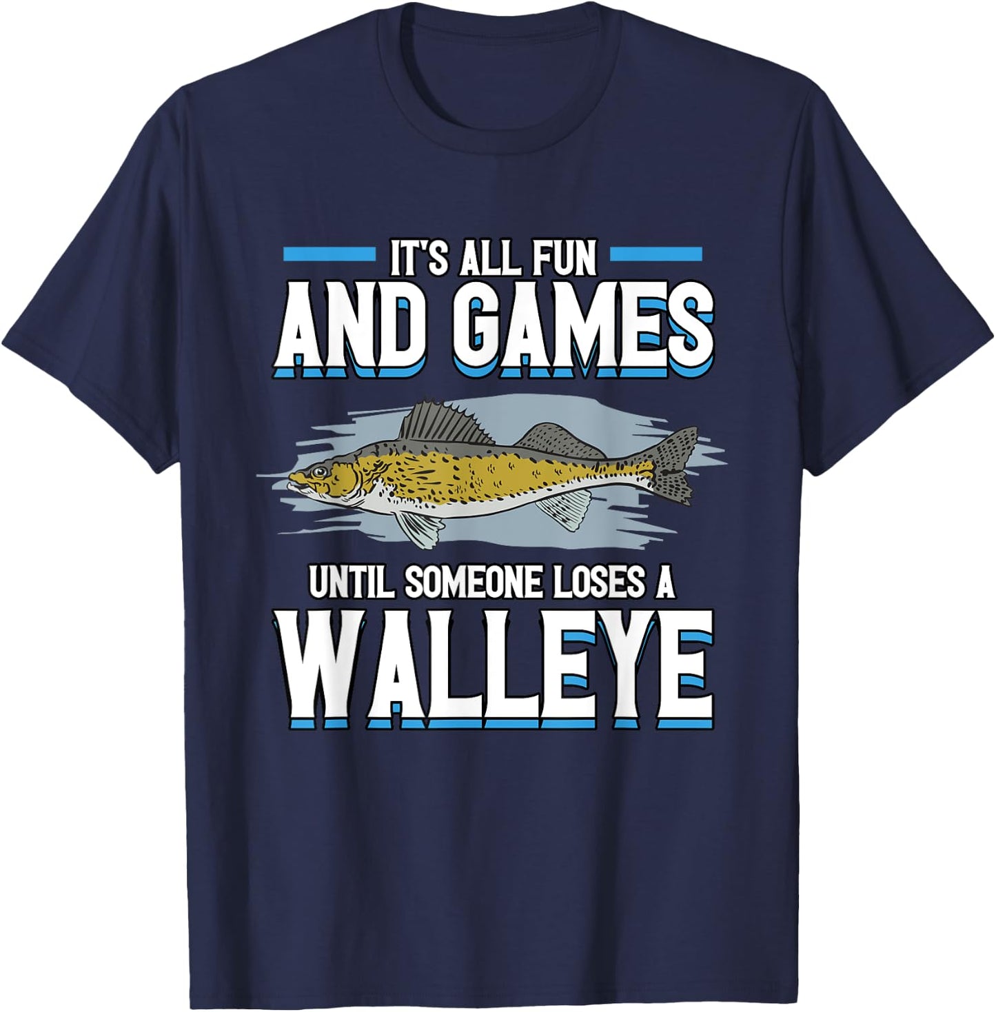 Funny It's All Fun And Games Until Someone Loses A Walleye T-Shirt - T-Shirt | Navy