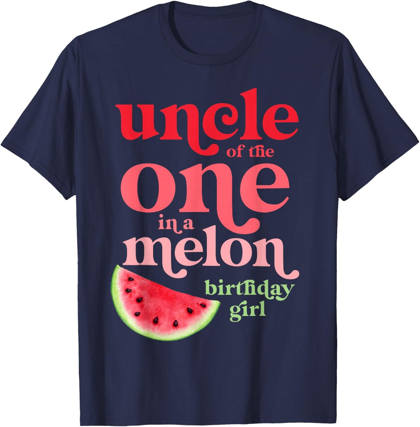 Uncle of the One In A Melon Birthday Girl Watermelon First T-Shirt - T-Shirt | Navy
