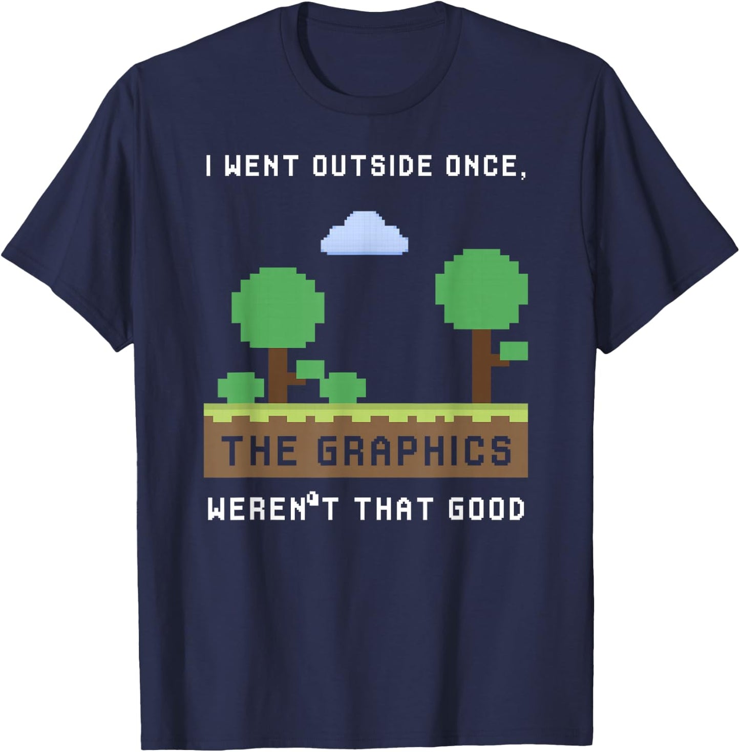 I Went Outside Once The Graphics Weren't That Good Gaming T-Shirt - T-Shirt | Navy