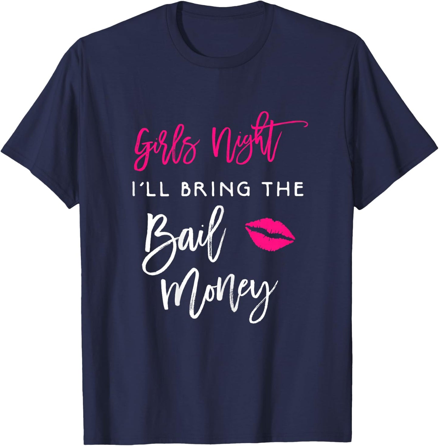 Girls Night Shirt I'll Bring The Bail Money Funny Party T-Shirt - T-Shirt | Navy