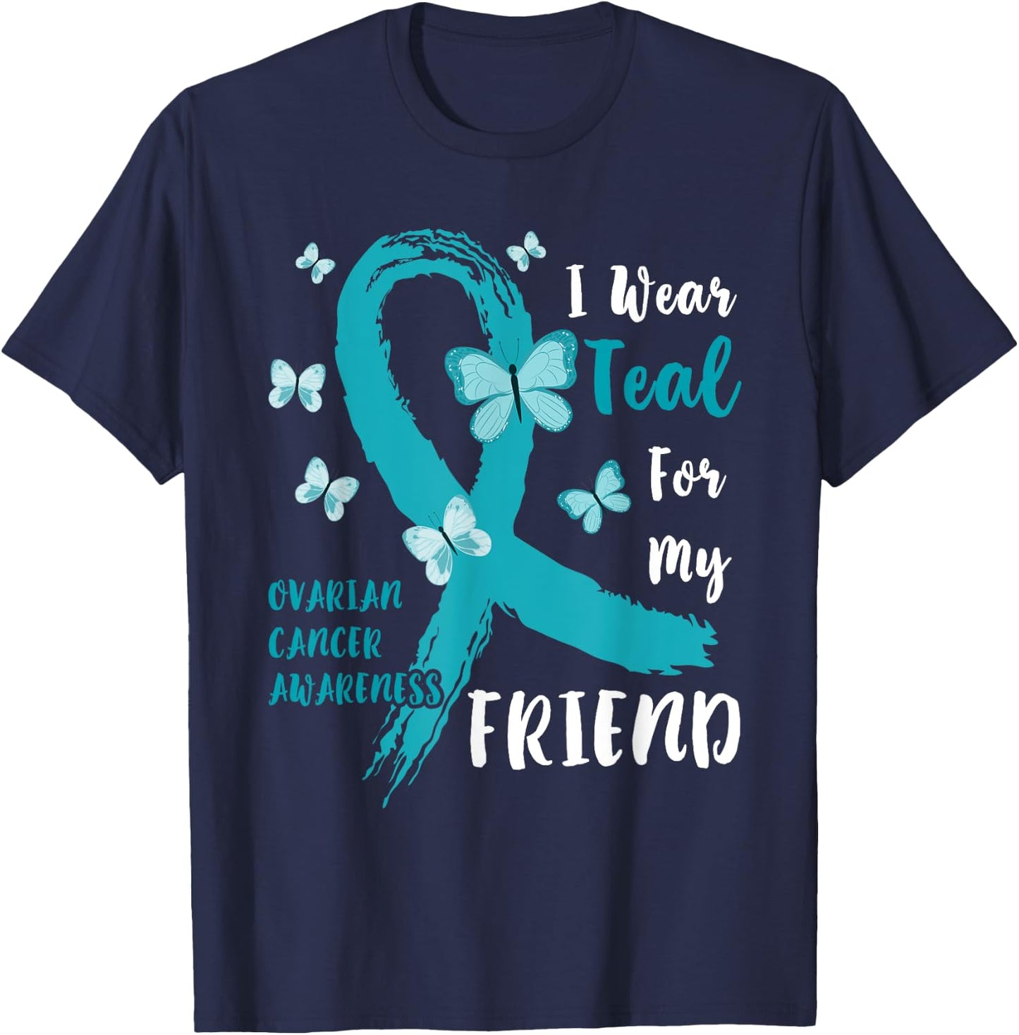 I Wear Teal For My Friend Ovarian Cancer Awareness Family T-Shirt - T-Shirt | Navy