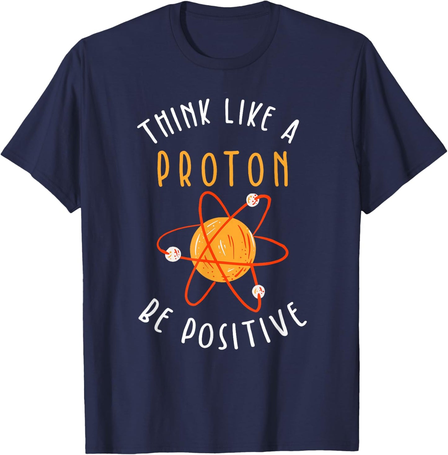 Think like a proton be positive T-Shirt - T-Shirt | Navy