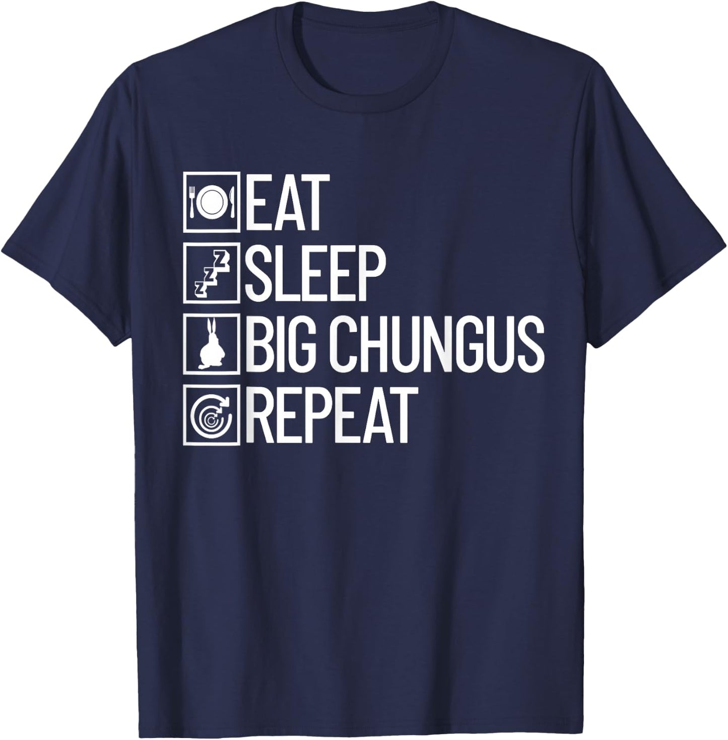 Eat Sleep Big Chungus Repeat Funny Dank Meme Big Chungus T-Shirt - T-Shirt | Navy