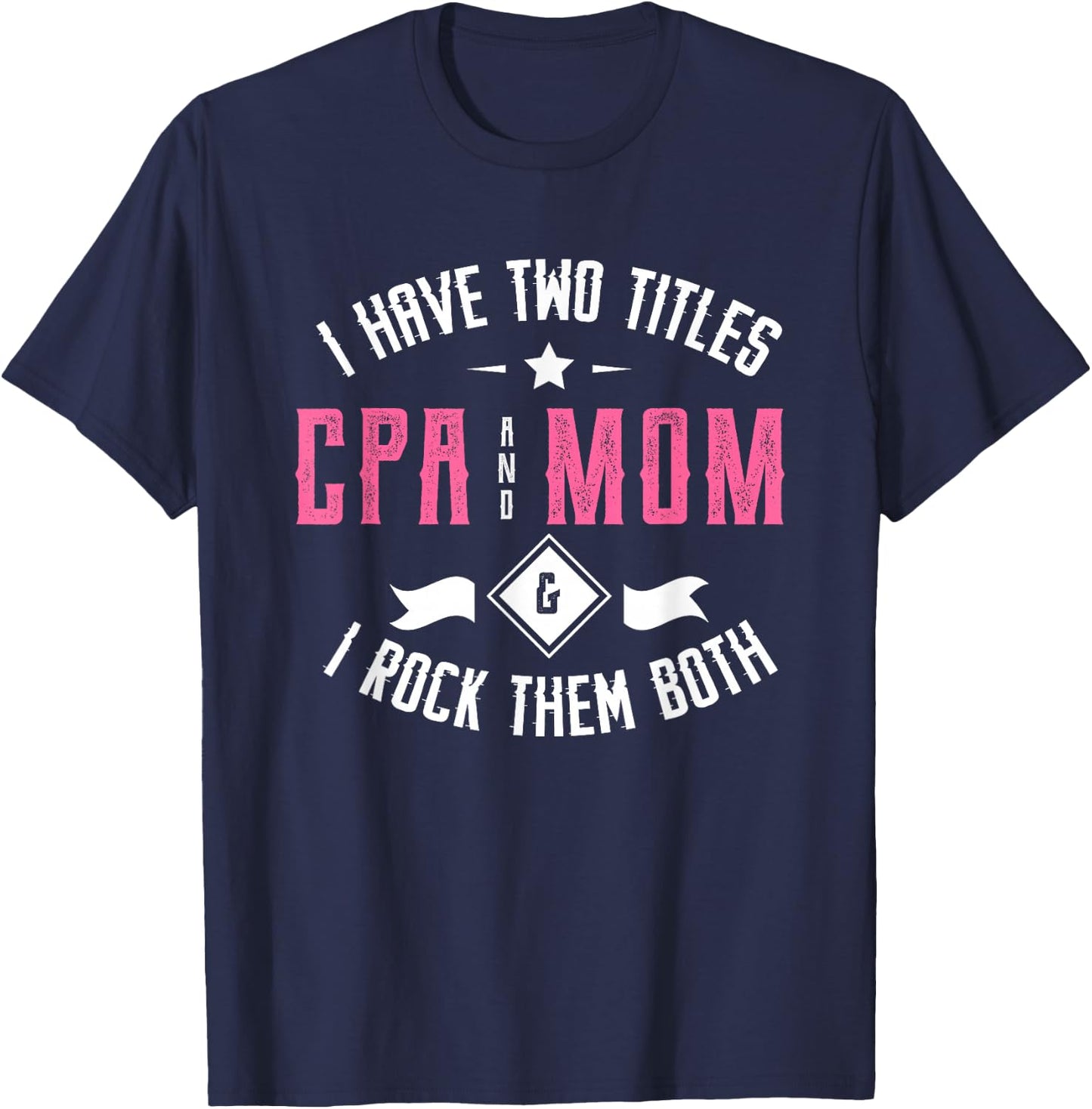 I have two titles CPA and mom & I rock them both Accounting T-Shirt - T-Shirt | Navy