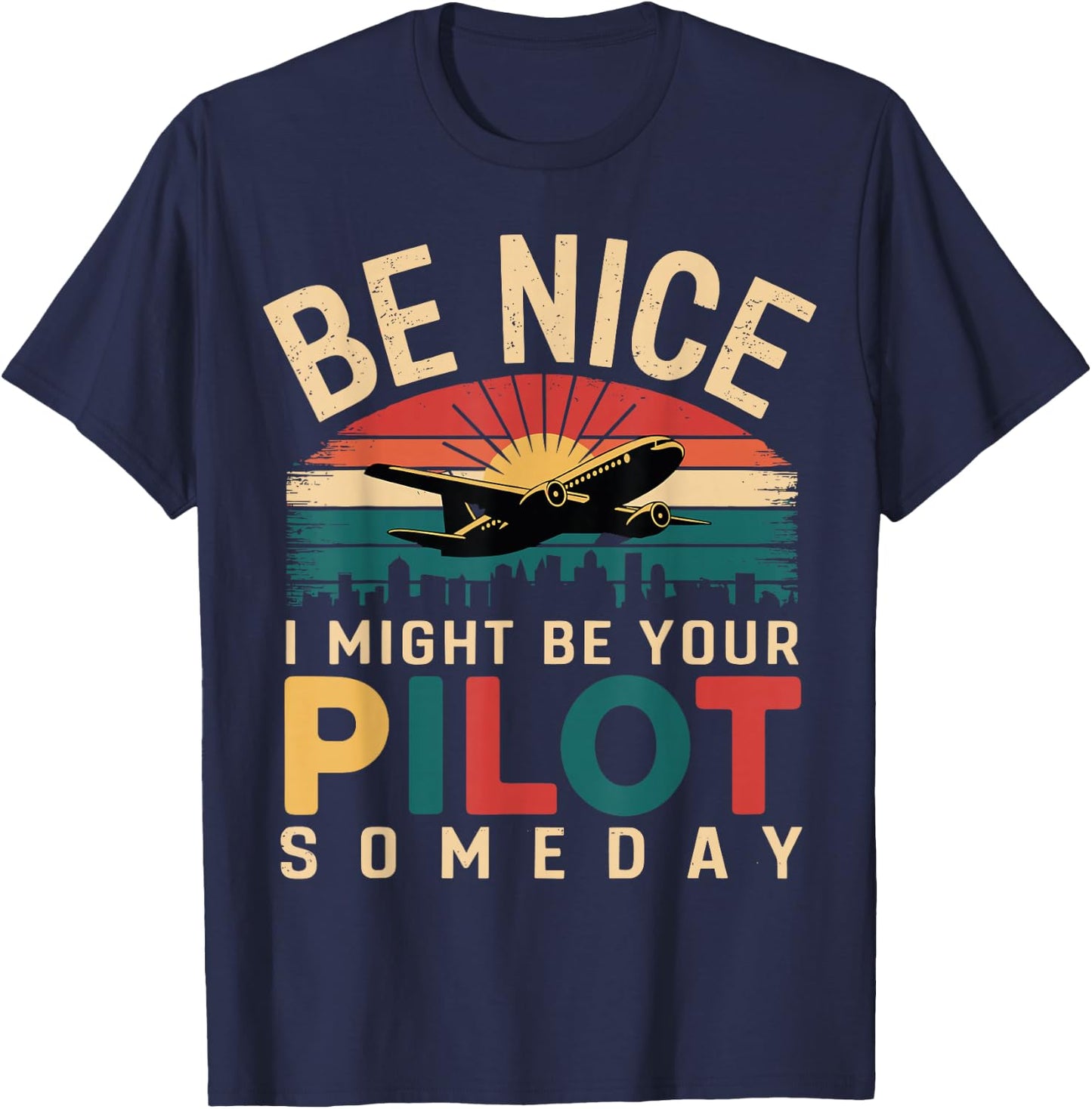 Future Pilot Funny Be Nice I Might Be Your Pilot Someday T-Shirt - T-Shirt | Navy