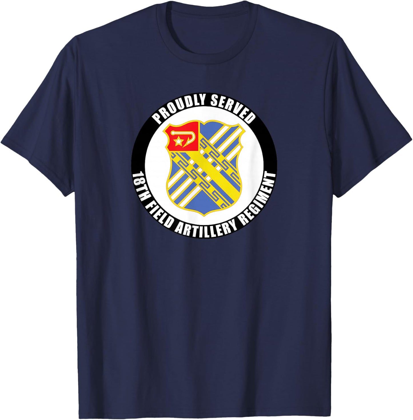 Proudly Served 18th Field Artillery Regiment Army Veteran T-Shirt - T-Shirt | Navy
