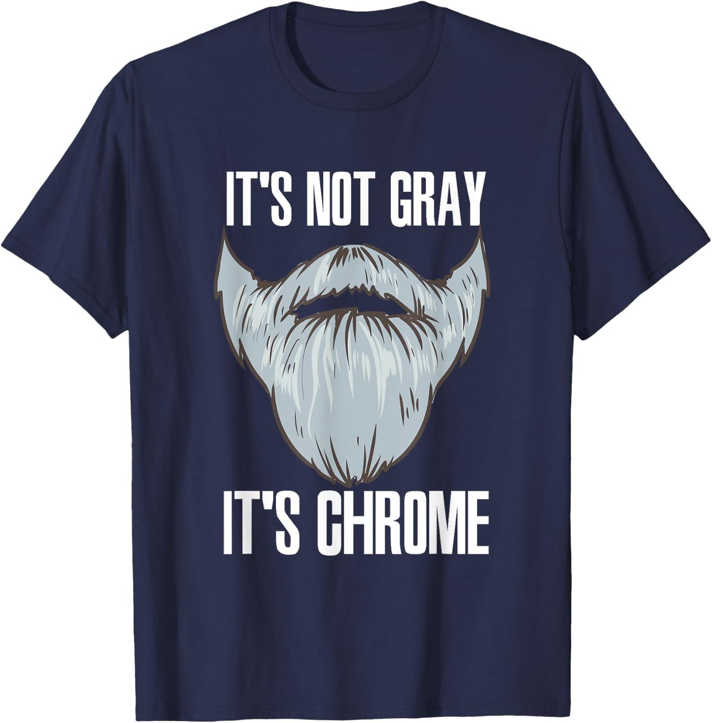 It's Not Gray It's Chrome Beard Care T-Shirt - T-Shirt | Navy