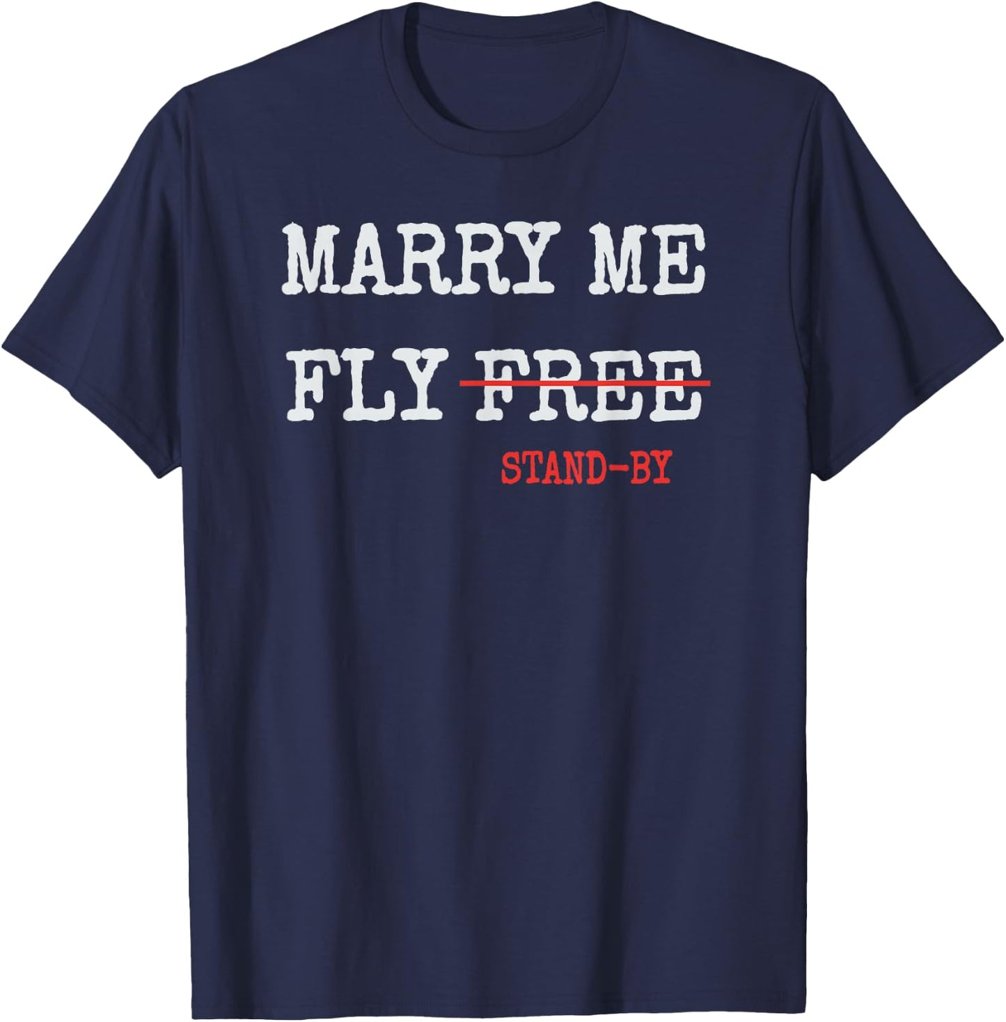 Marry Me Fly Free Standby Funny Captain Pilot Stewardess T-Shirt - T-Shirt | Navy