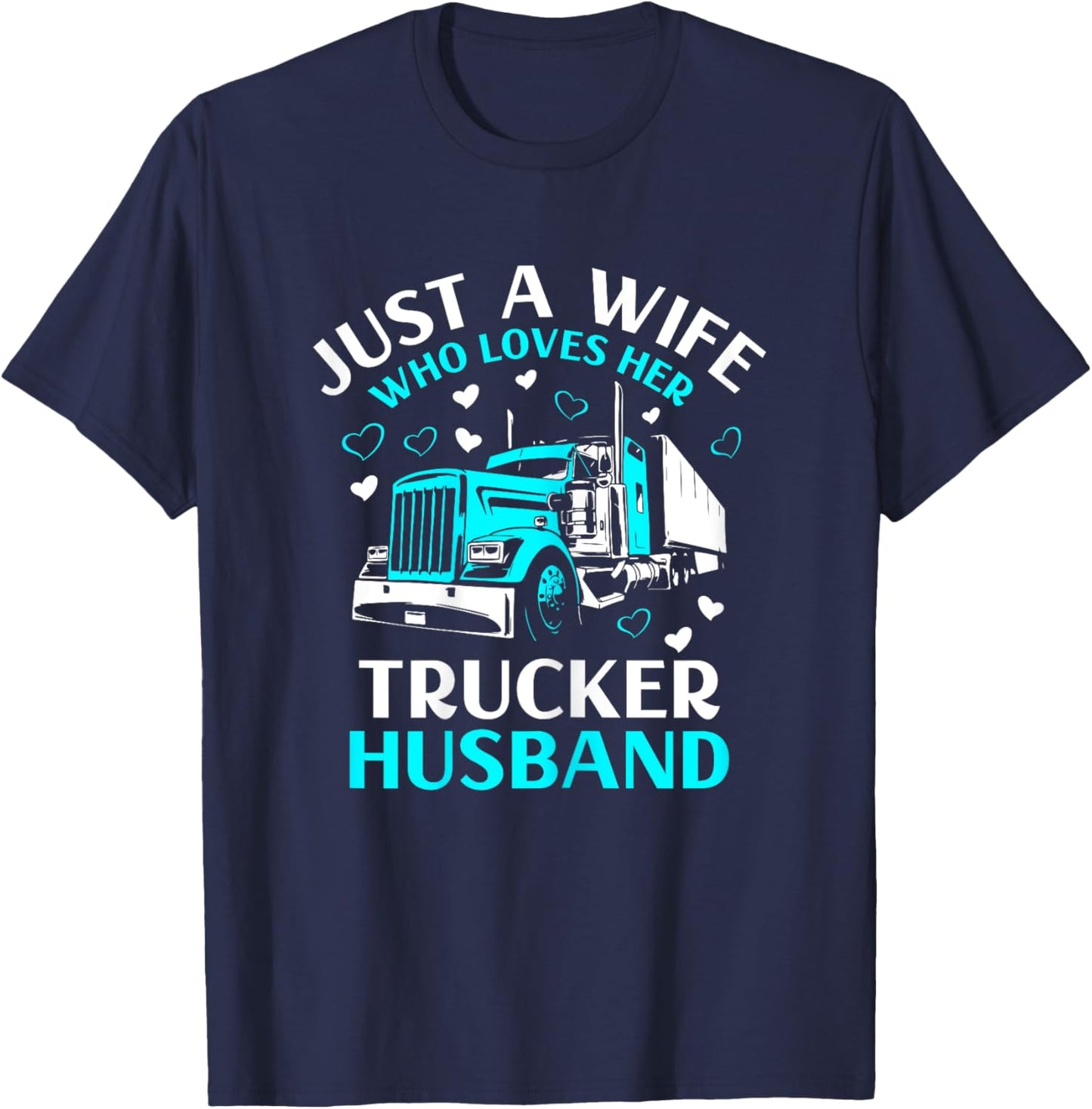 Just A Wife Who Loves Her Trucker Husband Truck Drivers Wife T-Shirt - T-Shirt | Navy