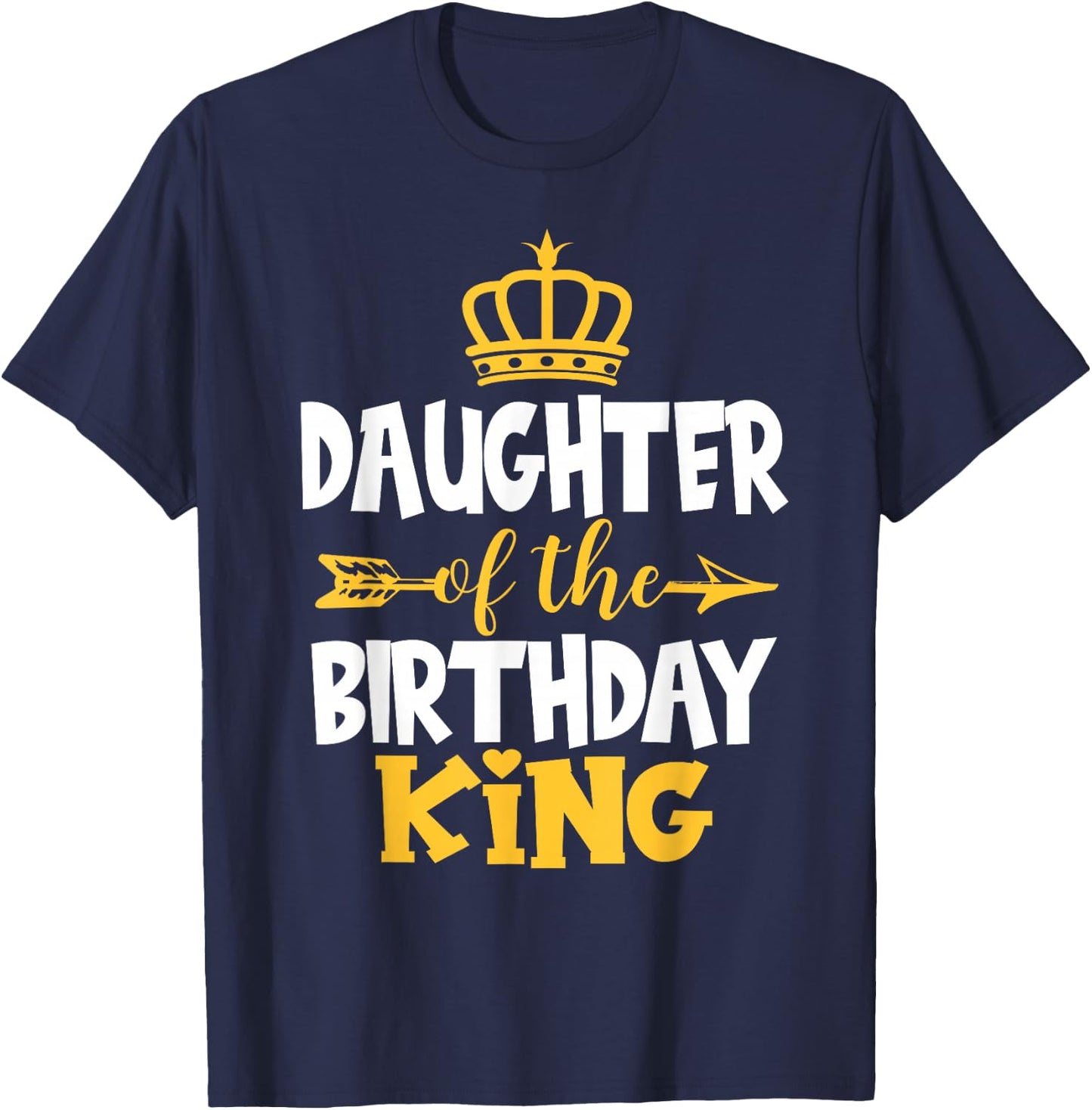 Daughter Of The Birthday King Bday Idea For Dad T-Shirt - T-Shirt | Navy