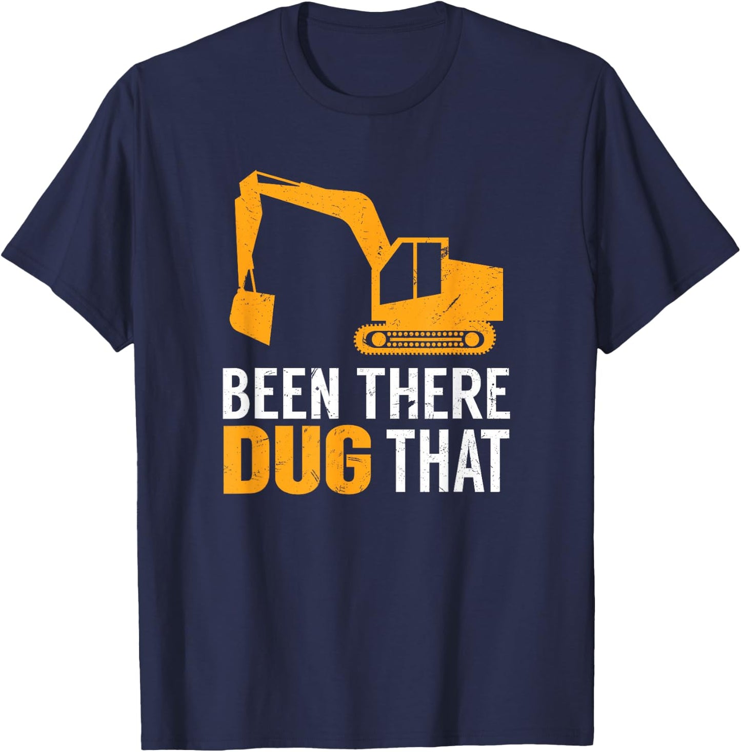 Been There Dug That Funny Construction Crew Equipment T-Shirt - T-Shirt | Navy
