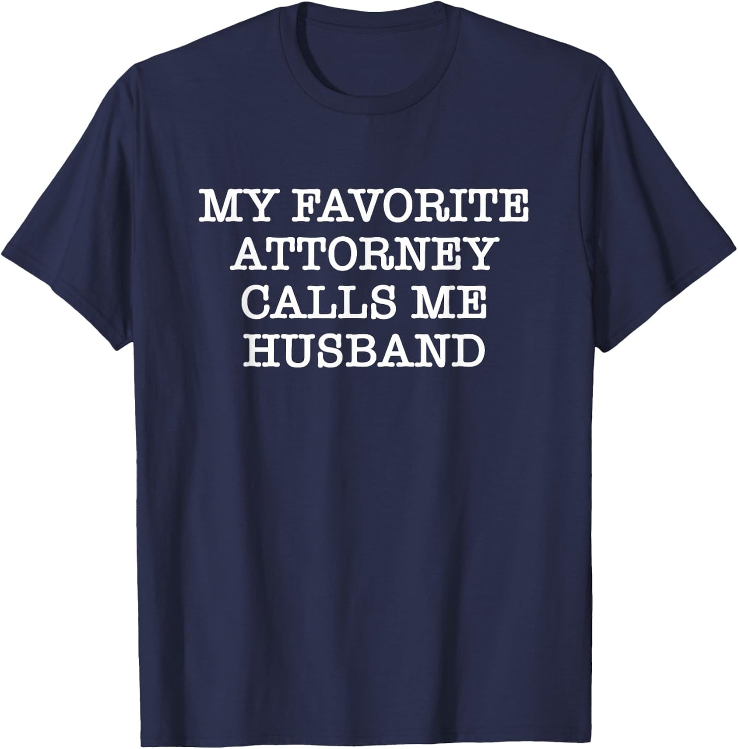 My Favorite Attorney Calls Me Husband T-Shirt - T-Shirt | Navy
