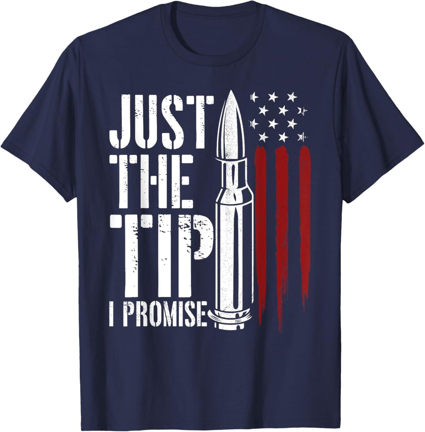 Just The Tip I Promise Bullet Gun Lover American Flag Women Men T-Shirt - T-Shirt | Navy