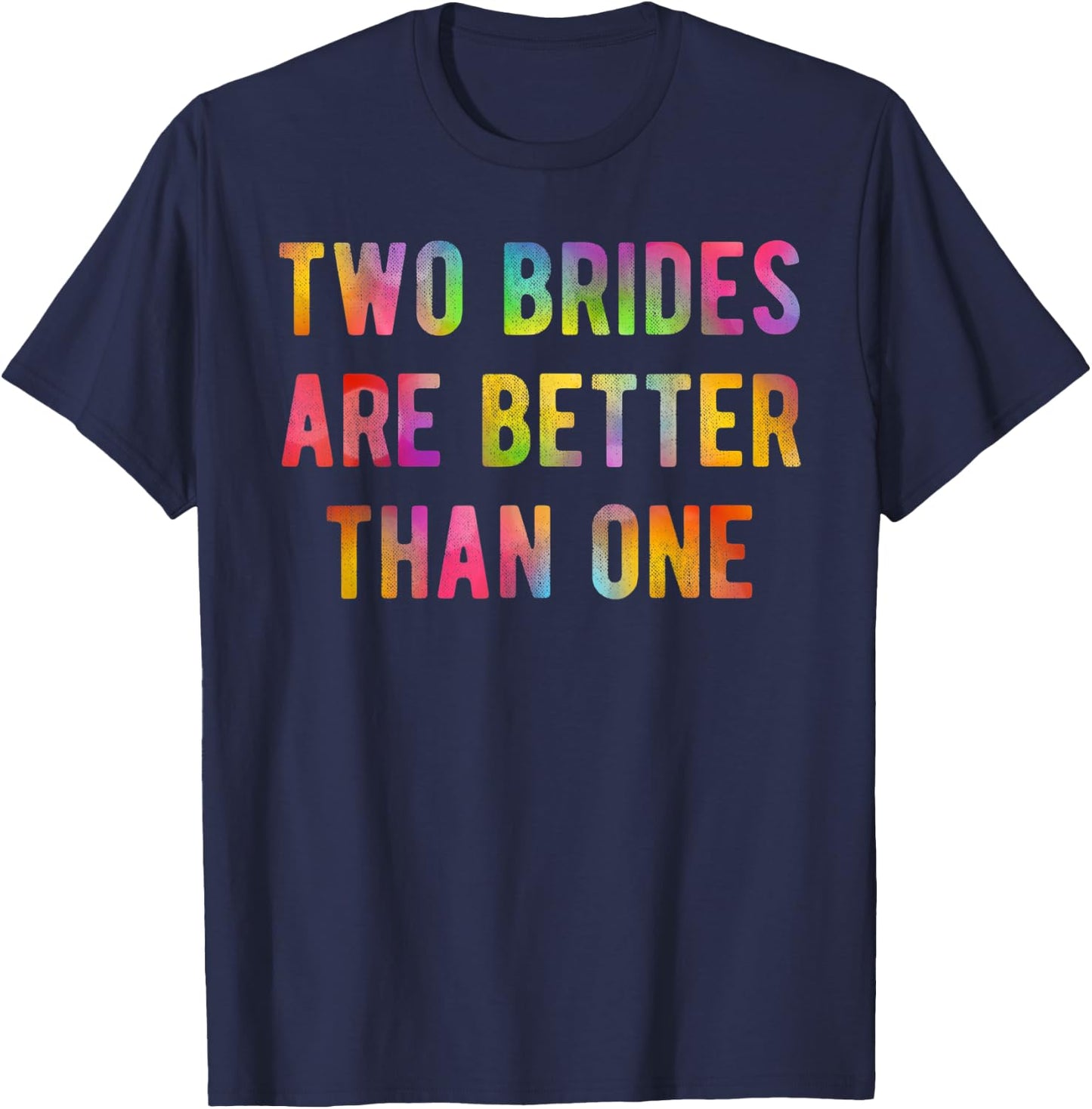 Two Brides Better Than One Lesbian Bridal Shower Gift T-Shirt - T-Shirt | Navy