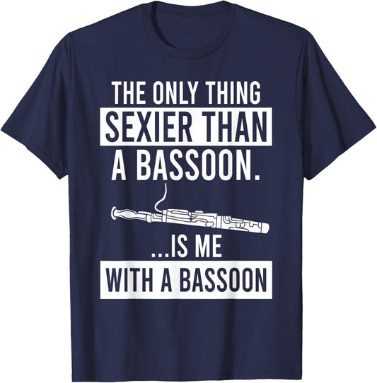 The Only Thing Sexier Than a Bassoon Is Me With A Bassoon T-Shirt - T-Shirt | Navy