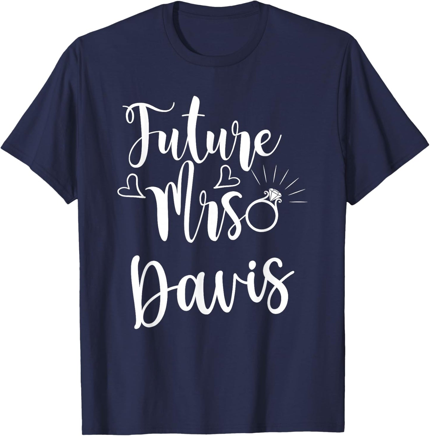 Future Mrs. Davis Engaged soon to be married bride T-Shirt - T-Shirt | Navy