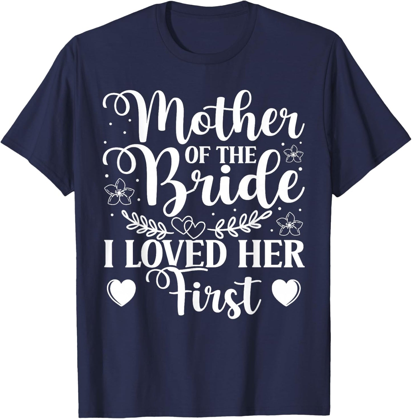 Mother Of The Bride - I Loved Her First T-Shirt - T-Shirt | Navy
