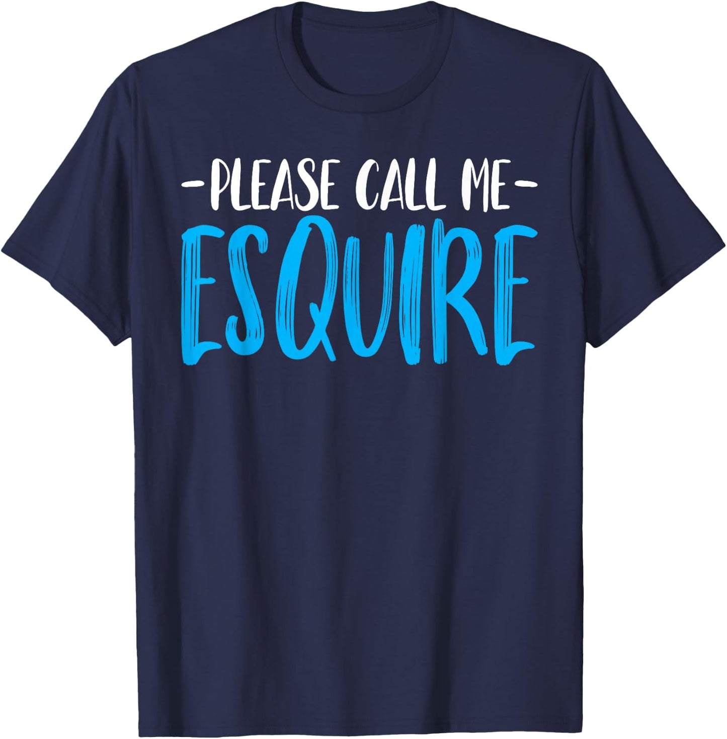 Please Call Me Esquire - Funny Prosecutor Attorney Lawyer T-Shirt - T-Shirt | Navy